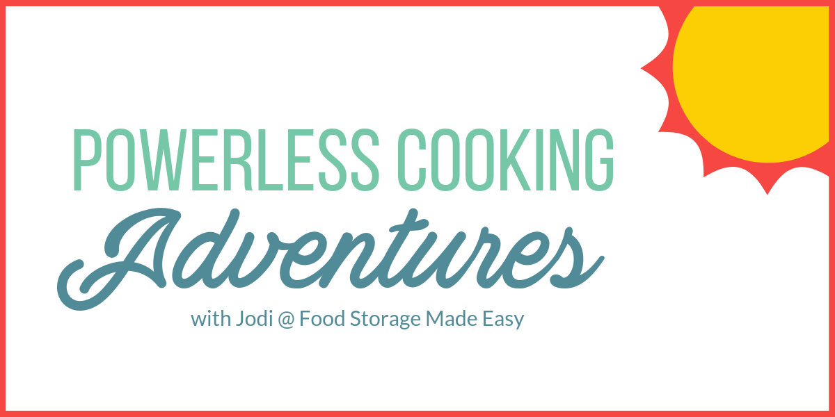 Powerless Cooking Adventures 2019 Food Storage Made Easy